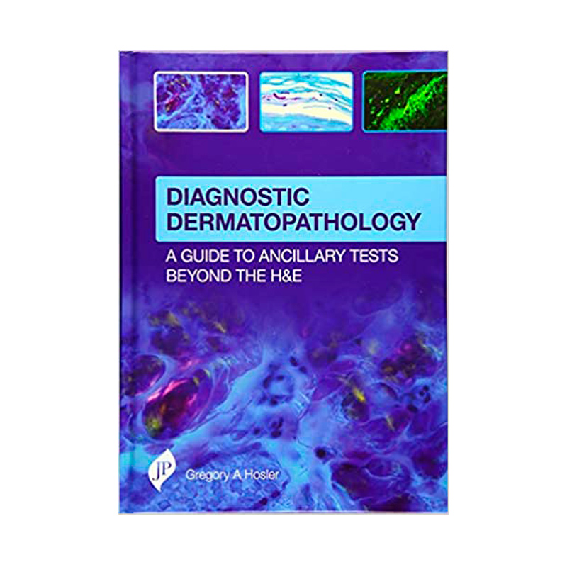 DIAGNOSTIC DERMATOPATHOLOGY - A GUIDE TO ANCILLARY TESTS BEYOND THE H&E